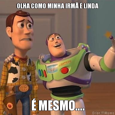OLHA COMO MINHA IRM� � LINDA � MESMO....