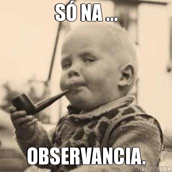 S� NA ... OBSERVANCIA.