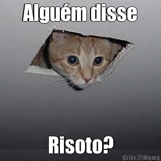 Algu�m disse Risoto?