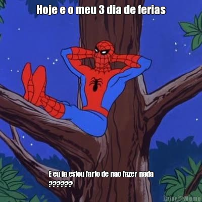 Hoje e o meu 3 dia de ferias E eu ja estou farto de nao fazer nada
??????