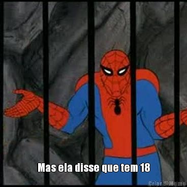  Mas ela disse que tem 18