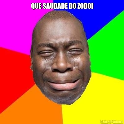 QUE SAUDADE DO ZODOI 