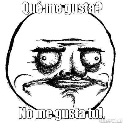 Qu� me gusta? No me gusta tu!.