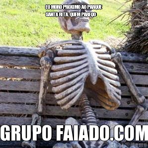 EU MORO PROXIMO AO PARQUE
SANTA RITA. QUEM PARE�O GRUPO FAIADO.COM