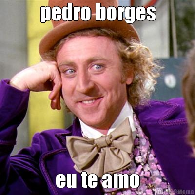 pedro borges eu te amo