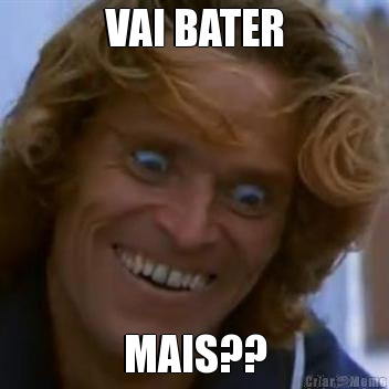 VAI BATER MAIS??