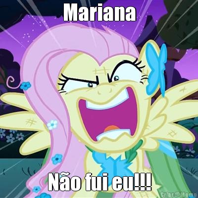 Mariana N�o fui eu!!!