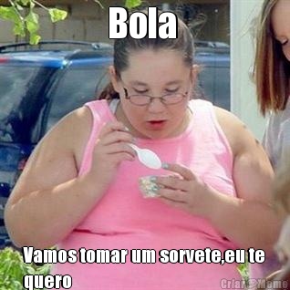 Bola  Vamos tomar um sorvete,eu te
quero