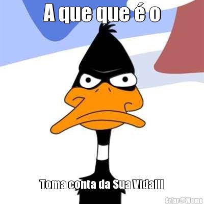 A que que � o Toma conta da Sua Vida!!!
