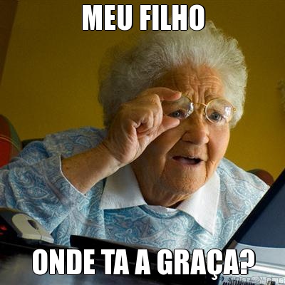 MEU FILHO ONDE TA A GRA�A?