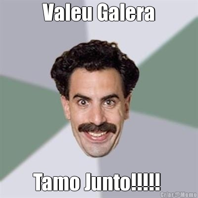 Valeu Galera Tamo Junto!!!!! 