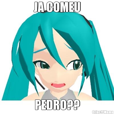JA COMEU PEDRO??