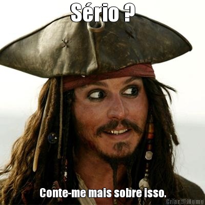 S�rio ? Conte-me mais sobre isso.