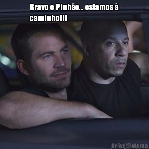 Bravo e Pinh�o... estamos �
caminho!!! 