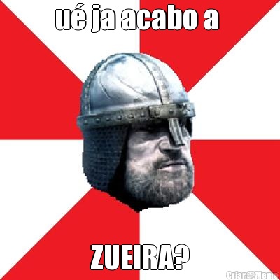u� ja acabo a  ZUEIRA?
