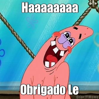 Haaaaaaaa Obrigado Le