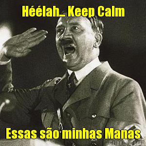 H��lah... Keep Calm Essas s�o minhas Manas