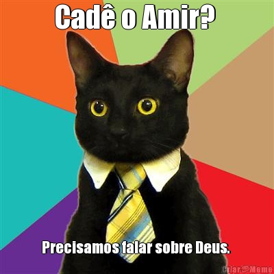 Cad� o Amir?  Precisamos falar sobre Deus. 