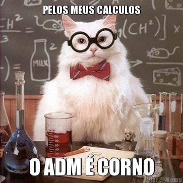 PELOS MEUS CALCULOS O ADM � CORNO
