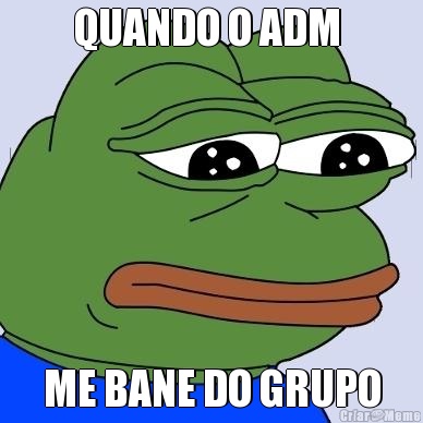 QUANDO O ADM  ME BANE DO GRUPO