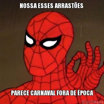 NOSSA ESSES ARRAST�ES  PARECE CARNAVAL FORA DE �POCA