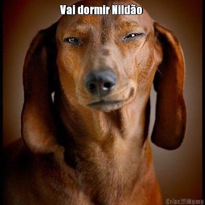 Vai dormir Nild�o  