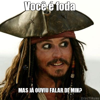 Voc� � foda MAS J� OUVIU FALAR DE MIN?