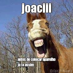 joaciii antes de colocar aparelho
ja ta assim