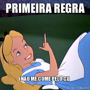 PRIMEIRA REGRA NAO ME COME PELO CU