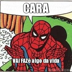 CARA VAI FAZ� algo da vida