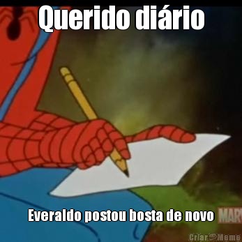 Querido di�rio Everaldo postou bosta de novo