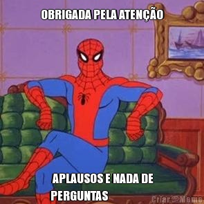 OBRIGADA PELA ATEN��O  APLAUSOS E NADA DE
PERGUNTAS