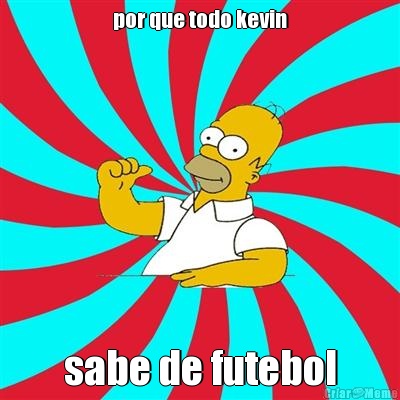 por que todo kevin sabe de futebol