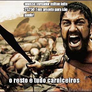 onosso vereador milton leite
25250 ,Tem projeto para s�o
paulo! o resto � tudo carniceiros   