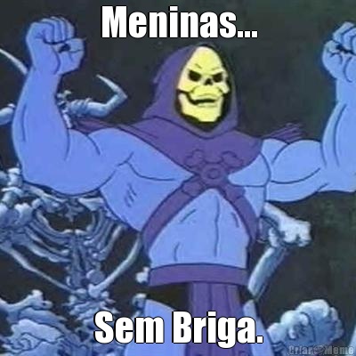 Meninas... Sem Briga.