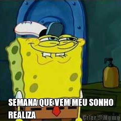  SEMANA QUE VEM MEU SONHO
REALIZA