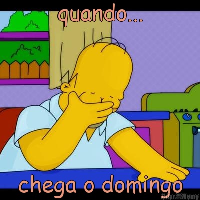 quando... chega o domingo