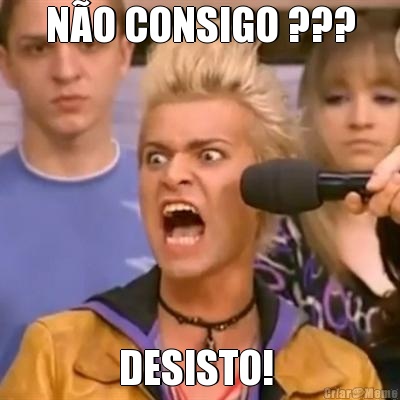 N�O CONSIGO ??? DESISTO! 
