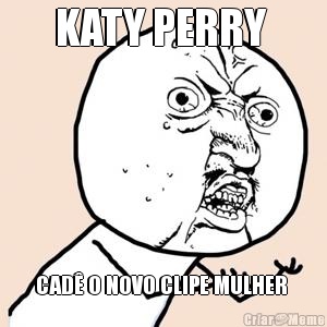 KATY PERRY  CAD� O NOVO CLIPE MULHER 
