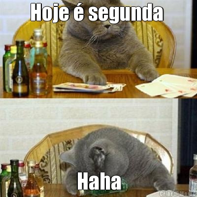 Hoje � segunda  Haha