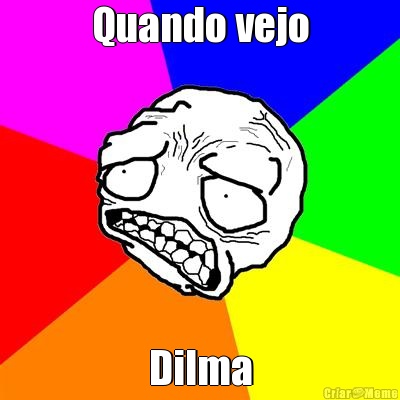Quando vejo Dilma