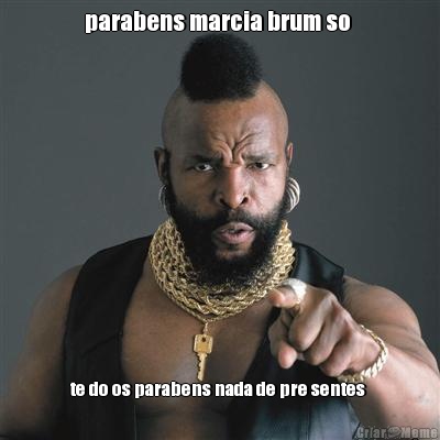 parabens marcia brum so  te do os parabens nada de pre sentes 