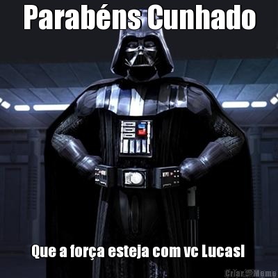 Parab�ns Cunhado Que a for�a esteja com vc Lucas! 