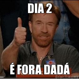 DIA 2 � FORA DAD�