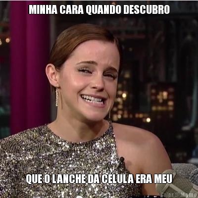 MINHA CARA QUANDO DESCUBRO QUE O LANCHE DA C�LULA ERA MEU