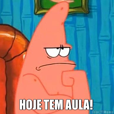  HOJE TEM AULA! 