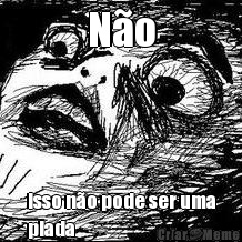 N�o Isso n�o pode ser uma
piada