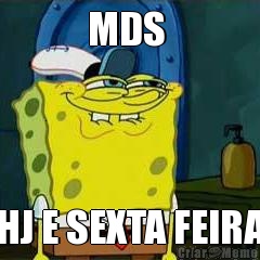 MDS  HJ E SEXTA FEIRA