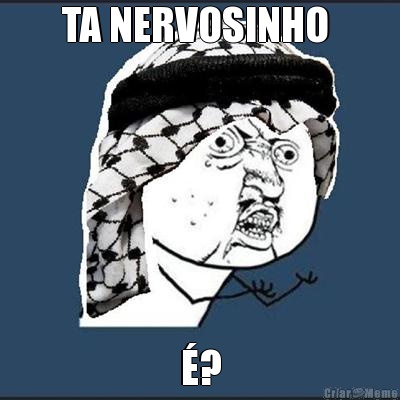 TA NERVOSINHO  �?