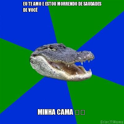 EU TE AMO E ESTOU MORRENDO DE SAUDADES
DE VOC� MINHA CAMA ❤️ 